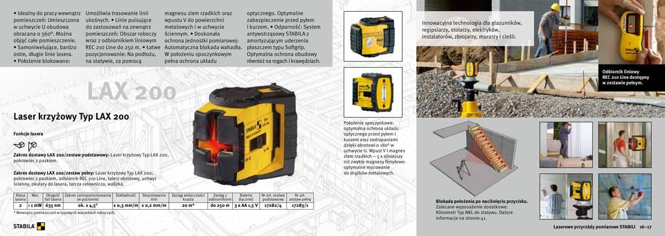 Łatwe pozycjonowanie: Na podłożu, na statywie, za pomocą Laser krzyżowy Typ LAX 200 Funkcje lasera Zakres dostawy LAX 200/zestaw podstawowy: Laser krzyżowy Typ LAX 200, pokrowiec z paskiem.