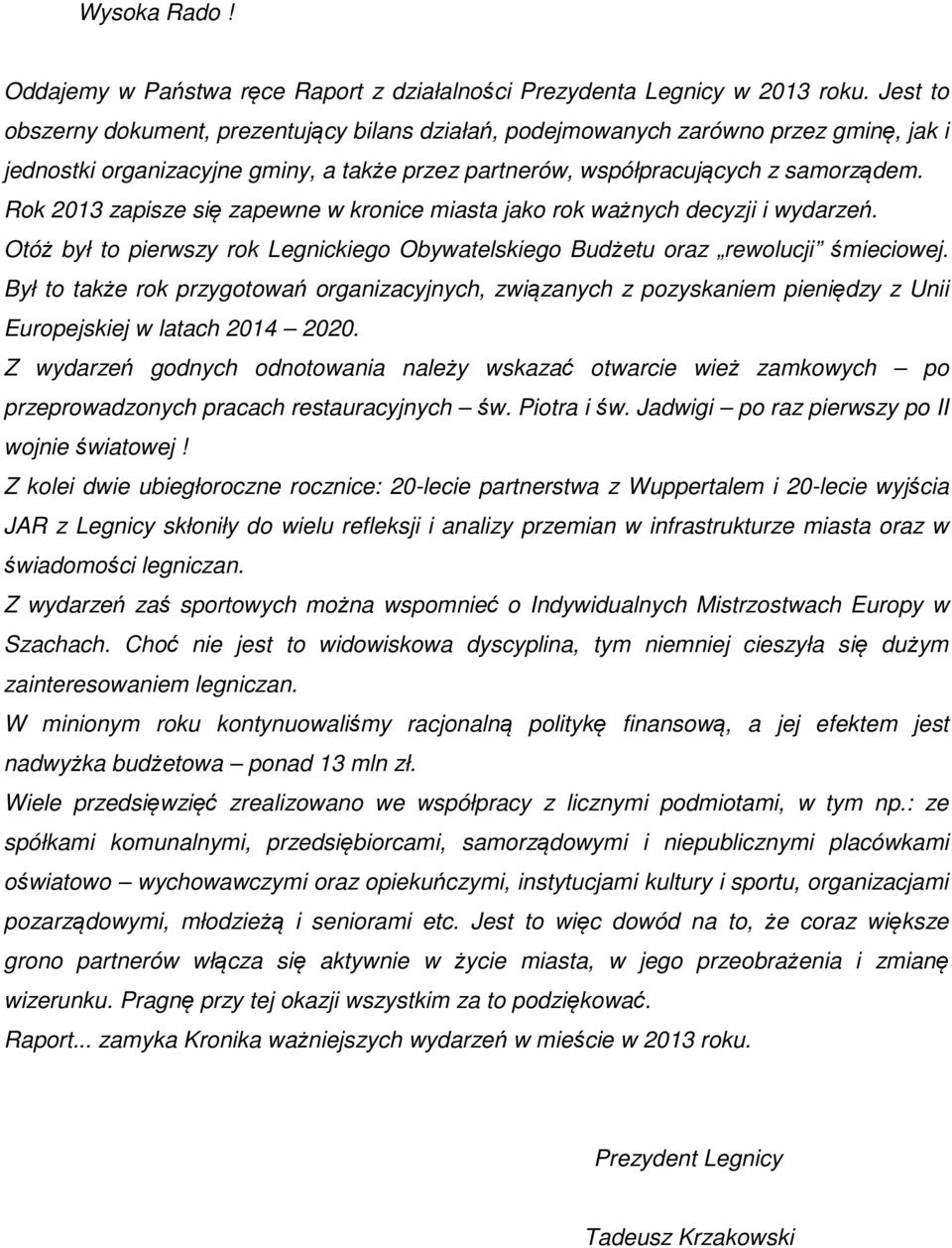 Rok 2013 zapisze się zapewne w kronice miasta jako rok ważnych decyzji i wydarzeń. Otóż był to pierwszy rok Legnickiego Obywatelskiego Budżetu oraz rewolucji śmieciowej.