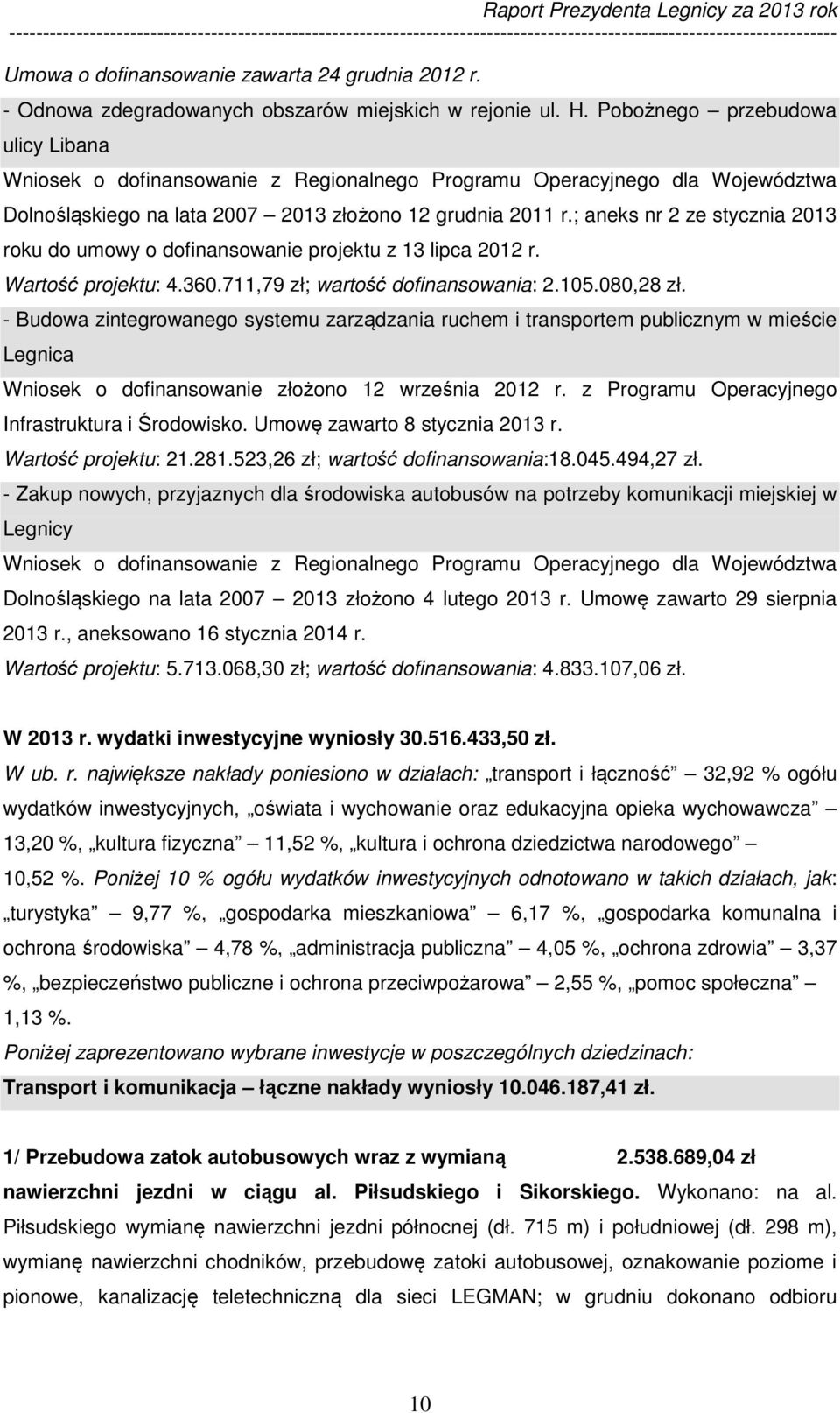 ; aneks nr 2 ze stycznia 2013 roku do umowy o dofinansowanie projektu z 13 lipca 2012 r. Wartość projektu: 4.360.711,79 zł; wartość dofinansowania: 2.105.080,28 zł.