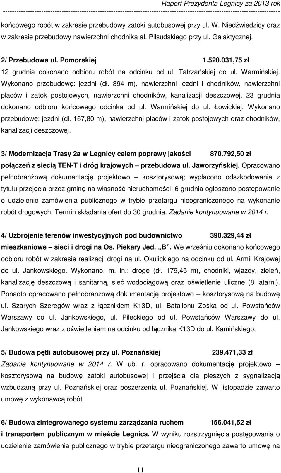 394 m), nawierzchni jezdni i chodników, nawierzchni placów i zatok postojowych, nawierzchni chodników, kanalizacji deszczowej. 23 grudnia dokonano odbioru końcowego odcinka od ul. Warmińskiej do ul.