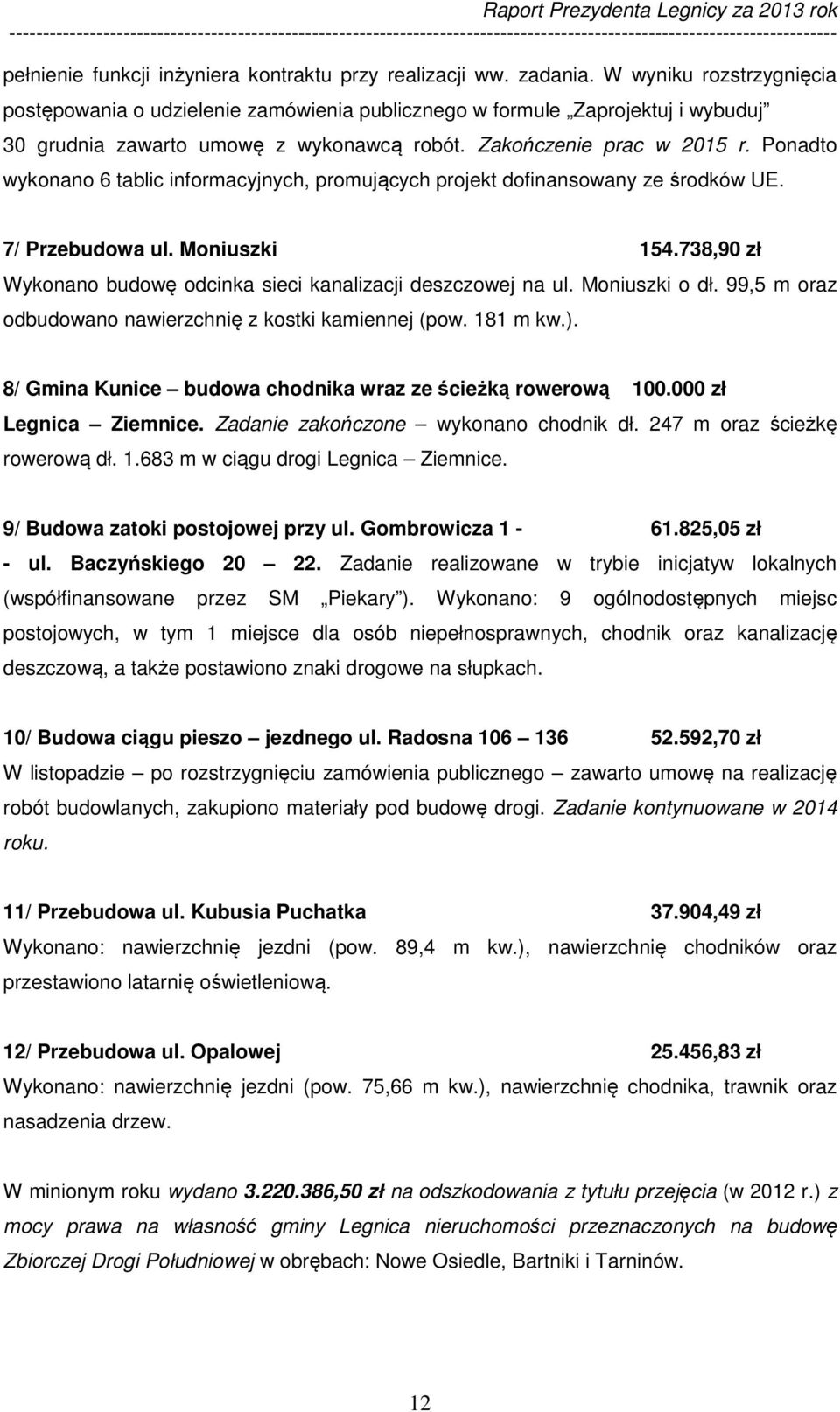 Ponadto wykonano 6 tablic informacyjnych, promujących projekt dofinansowany ze środków UE. 7/ Przebudowa ul. Moniuszki 154.738,90 zł Wykonano budowę odcinka sieci kanalizacji deszczowej na ul.