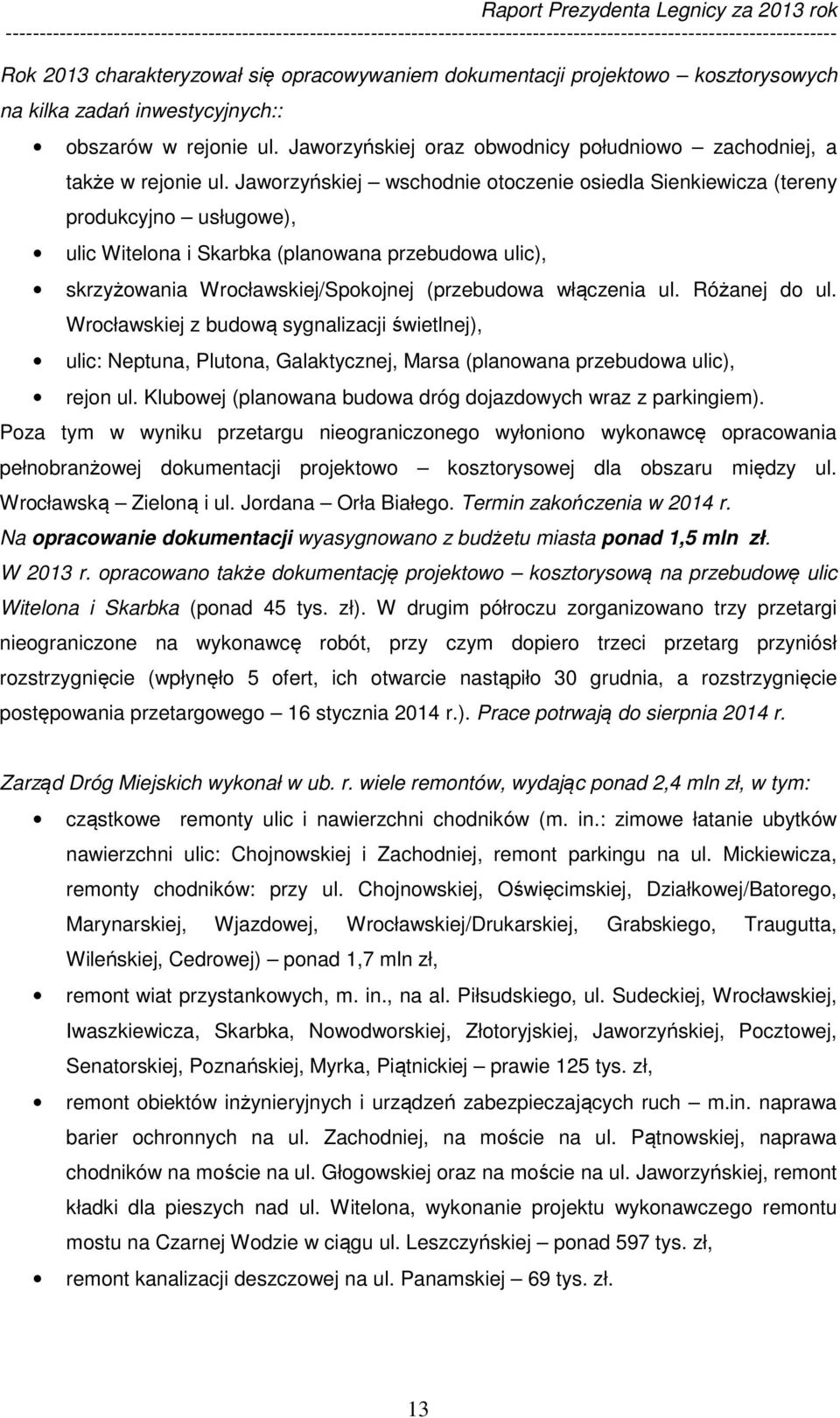 Jaworzyńskiej wschodnie otoczenie osiedla Sienkiewicza (tereny produkcyjno usługowe), ulic Witelona i Skarbka (planowana przebudowa ulic), skrzyżowania Wrocławskiej/Spokojnej (przebudowa włączenia ul.