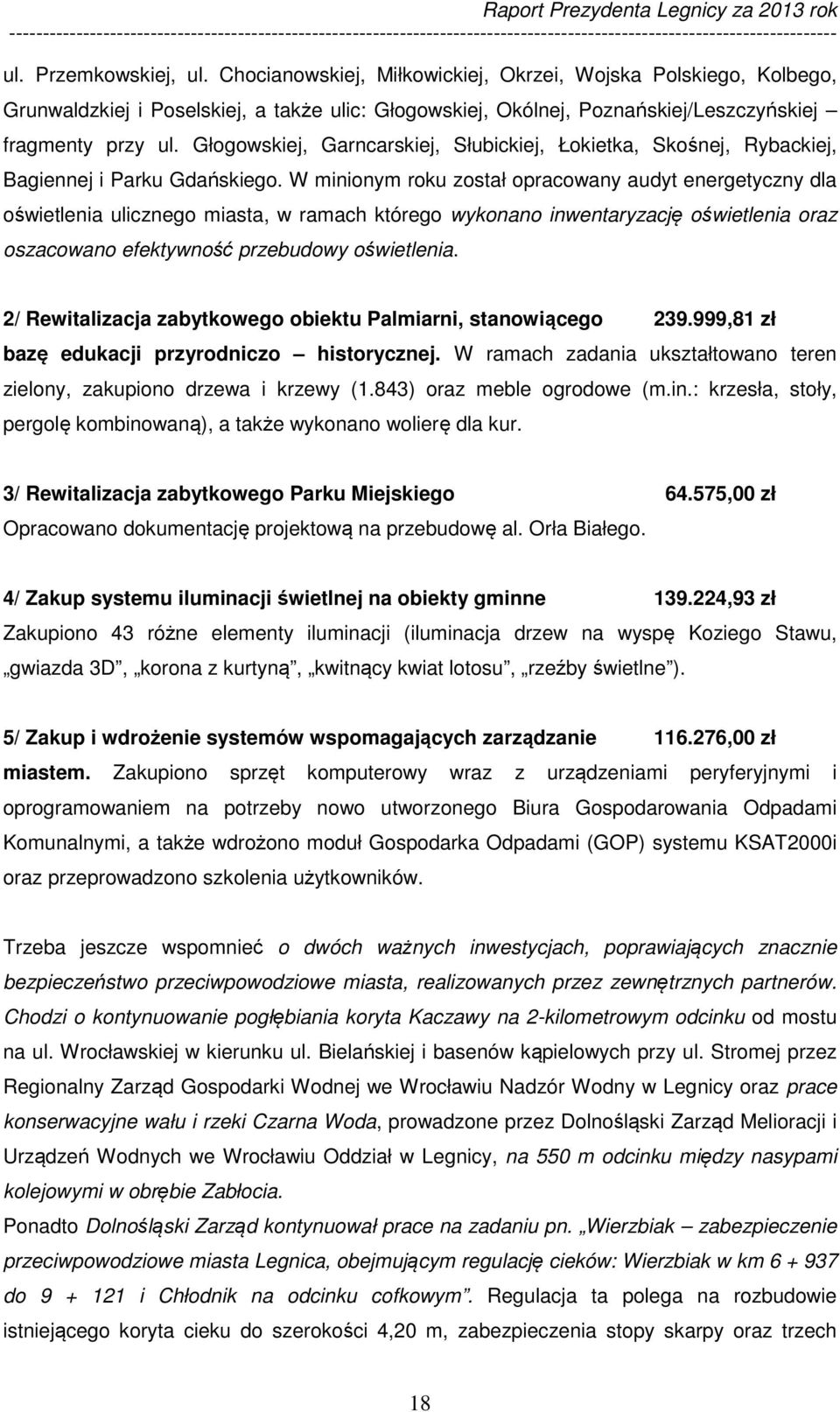 W minionym roku został opracowany audyt energetyczny dla oświetlenia ulicznego miasta, w ramach którego wykonano inwentaryzację oświetlenia oraz oszacowano efektywność przebudowy oświetlenia.