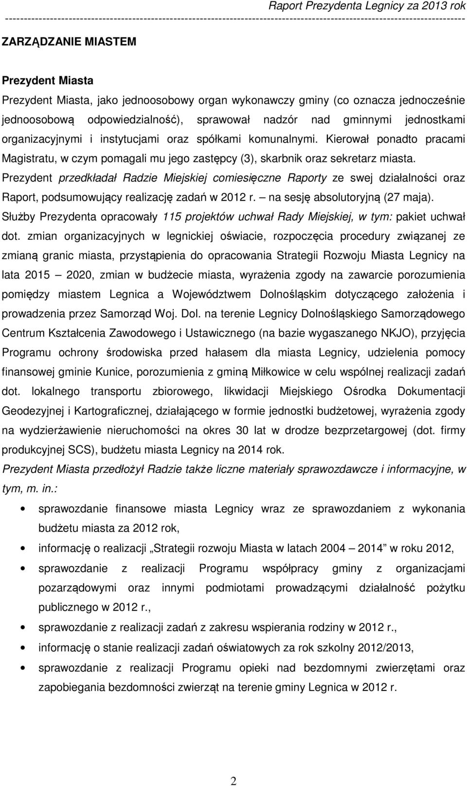 Prezydent przedkładał Radzie Miejskiej comiesięczne Raporty ze swej działalności oraz Raport, podsumowujący realizację zadań w 2012 r. na sesję absolutoryjną (27 maja).