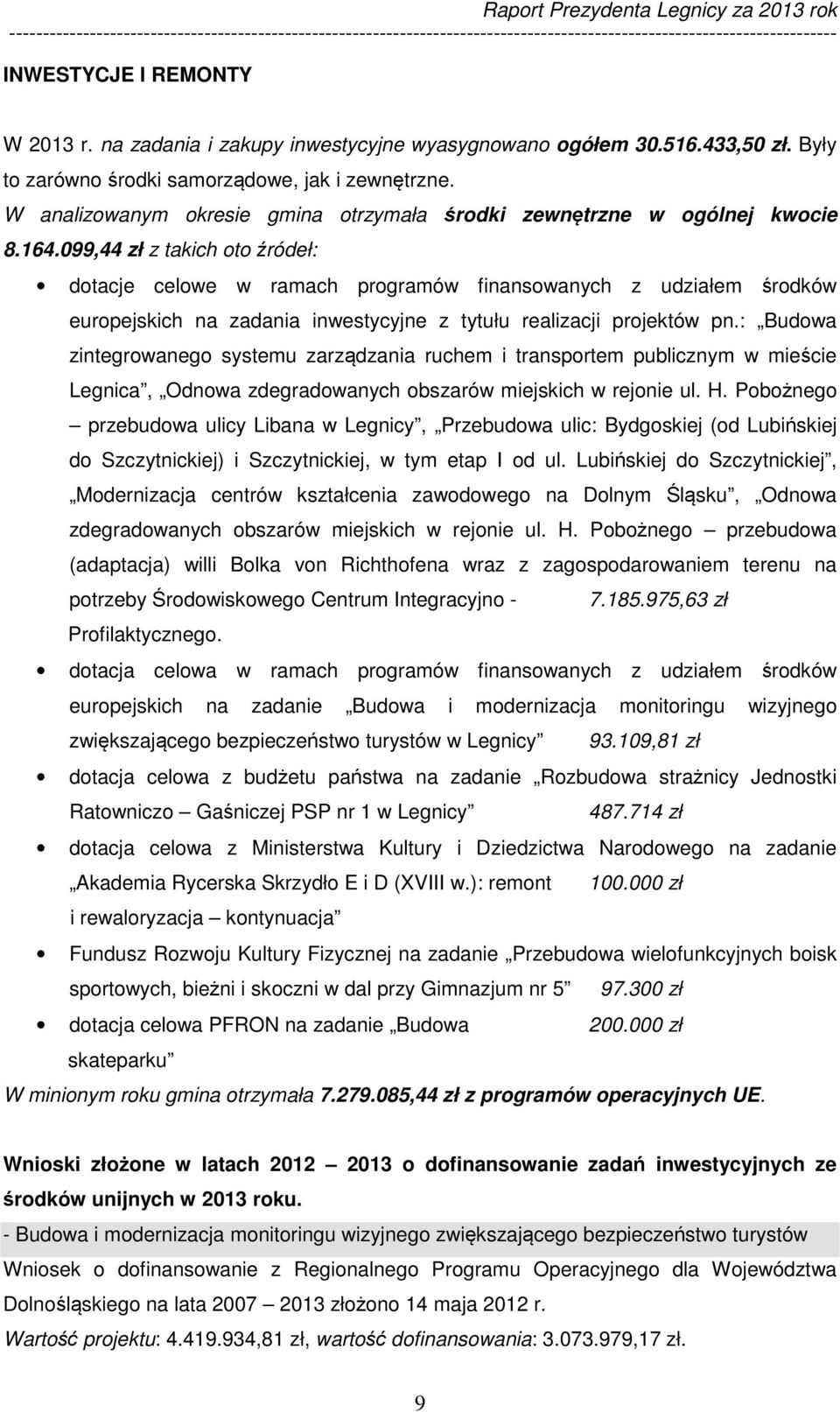 099,44 zł z takich oto źródeł: dotacje celowe w ramach programów finansowanych z udziałem środków europejskich na zadania inwestycyjne z tytułu realizacji projektów pn.