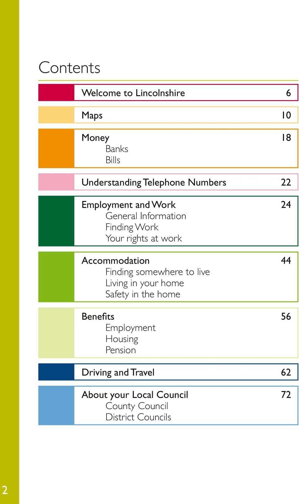 Accommodation 44 Finding somewhere to live Living in your home Safety in the home Benefits 56