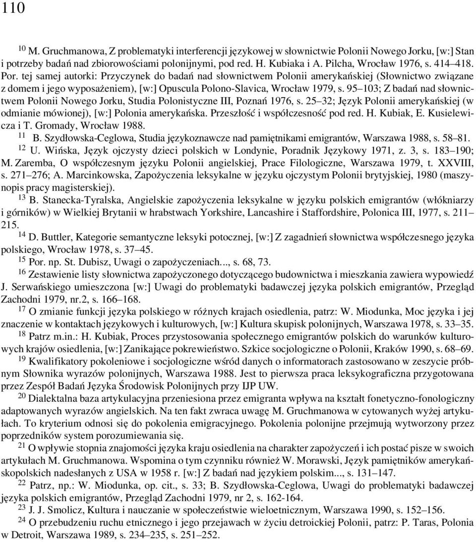 tej samej autorki: Przyczynek do badań nad słownictwem Polonii amerykańskiej (Słownictwo związane z domem i jego wyposażeniem), [w:] Opuscula Polono-Slavica, Wrocław 1979, s.