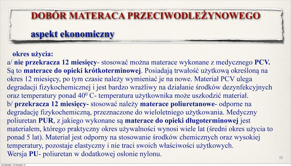 Posiadają trwałość użytkową określoną na okres 12 miesięcy, po tym czasie należy wymieniać je na nowe.