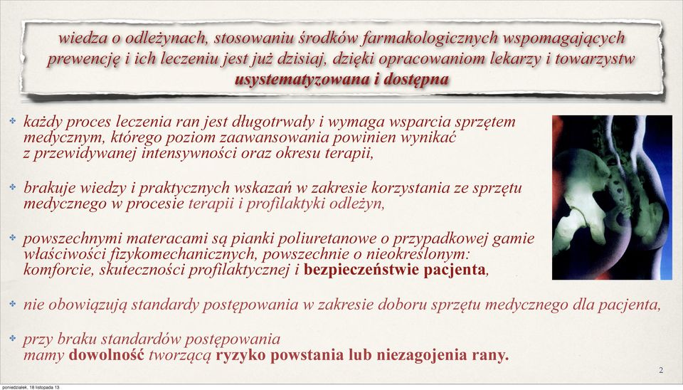 wskazań w zakresie korzystania ze sprzętu medycznego w procesie terapii i profilaktyki odleżyn, powszechnymi materacami są pianki poliuretanowe o przypadkowej gamie właściwości fizykomechanicznych,