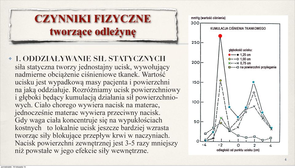 Rozróżniamy ucisk powierzchniowy i głęboki będący kumulacją działania sił powierzchniowych.