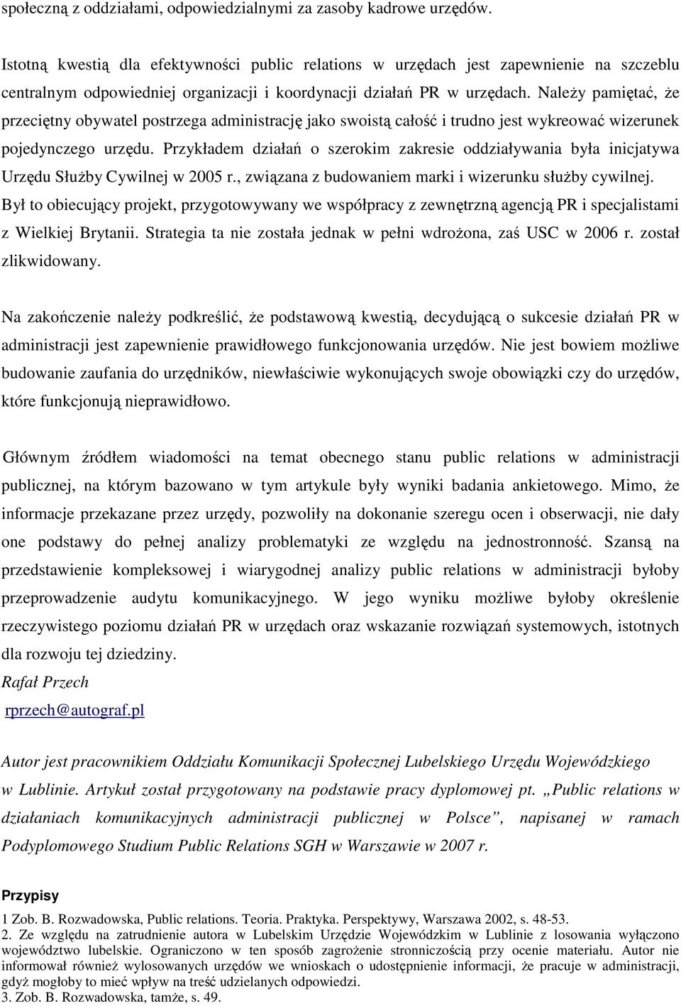 NaleŜy pamiętać, Ŝe przeciętny obywatel postrzega administrację jako swoistą całość i trudno jest wykreować wizerunek pojedynczego urzędu.