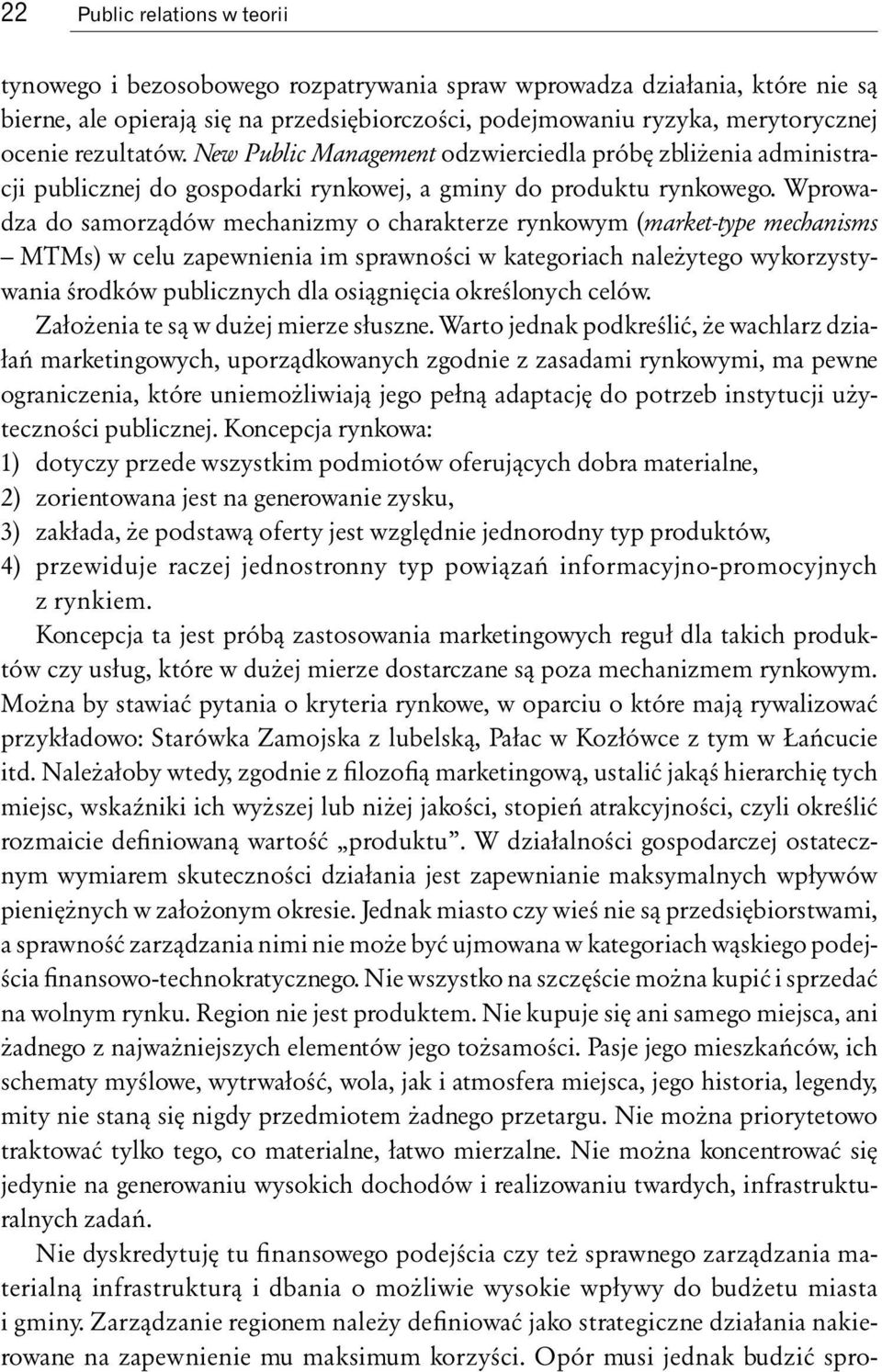 Wprowadza do samorządów mechanizmy o charakterze rynkowym (market-type mechanisms MTMs) w celu zapewnienia im sprawności w kategoriach należytego wykorzystywania środków publicznych dla osiągnięcia