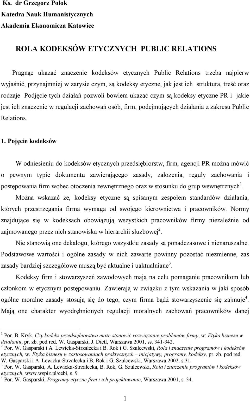 w regulacji zachowań osób, firm, podejmujących działania z zakresu Public Relations. 1.