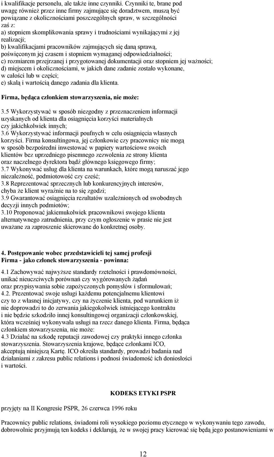 trudnościami wynikającymi z jej realizacji; b) kwalifikacjami pracowników zajmujących się daną sprawą, poświęconym jej czasem i stopniem wymaganej odpowiedzialności; c) rozmiarem przejrzanej i