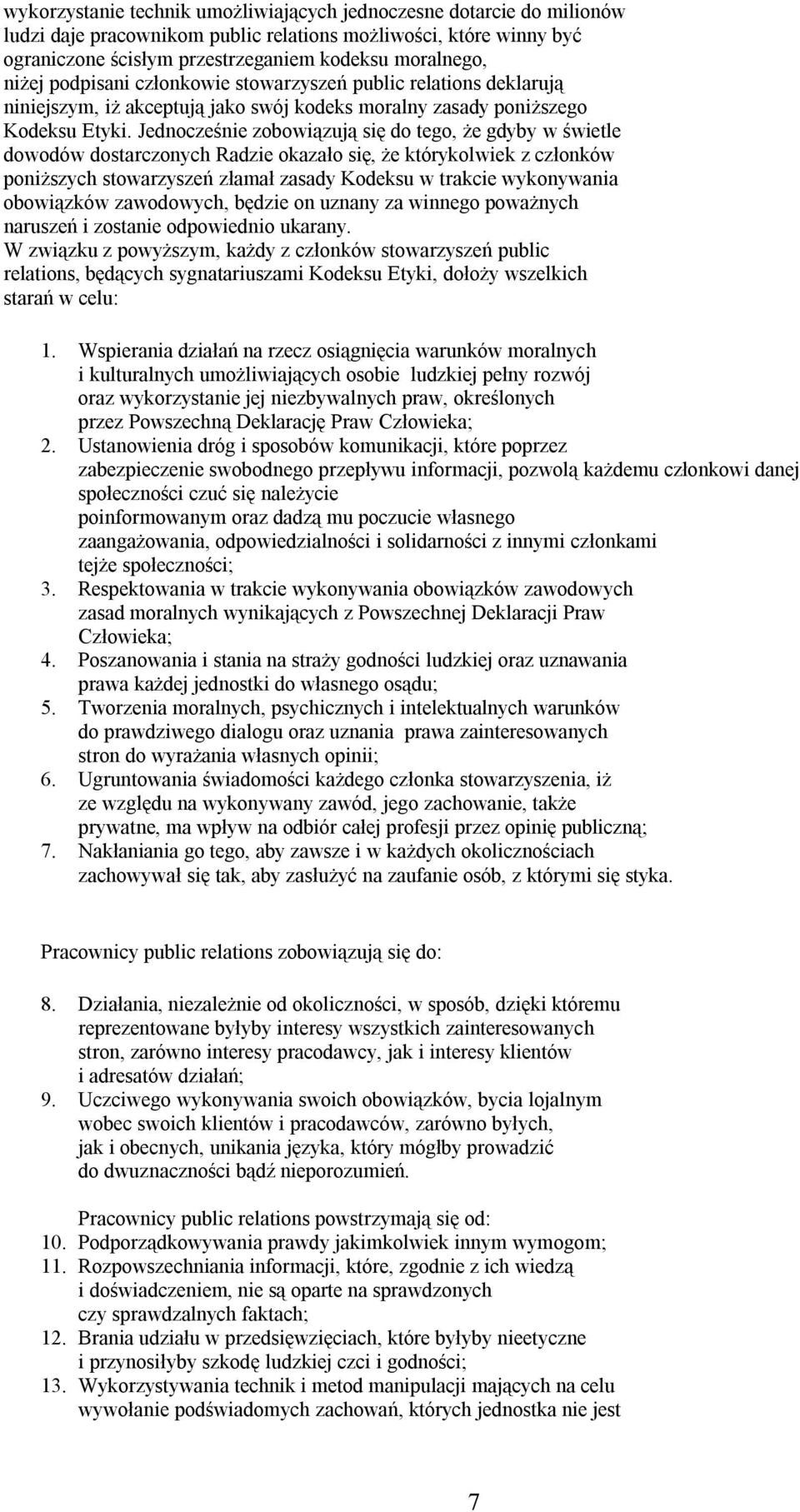 Jednocześnie zobowiązują się do tego, że gdyby w świetle dowodów dostarczonych Radzie okazało się, że którykolwiek z członków poniższych stowarzyszeń złamał zasady Kodeksu w trakcie wykonywania