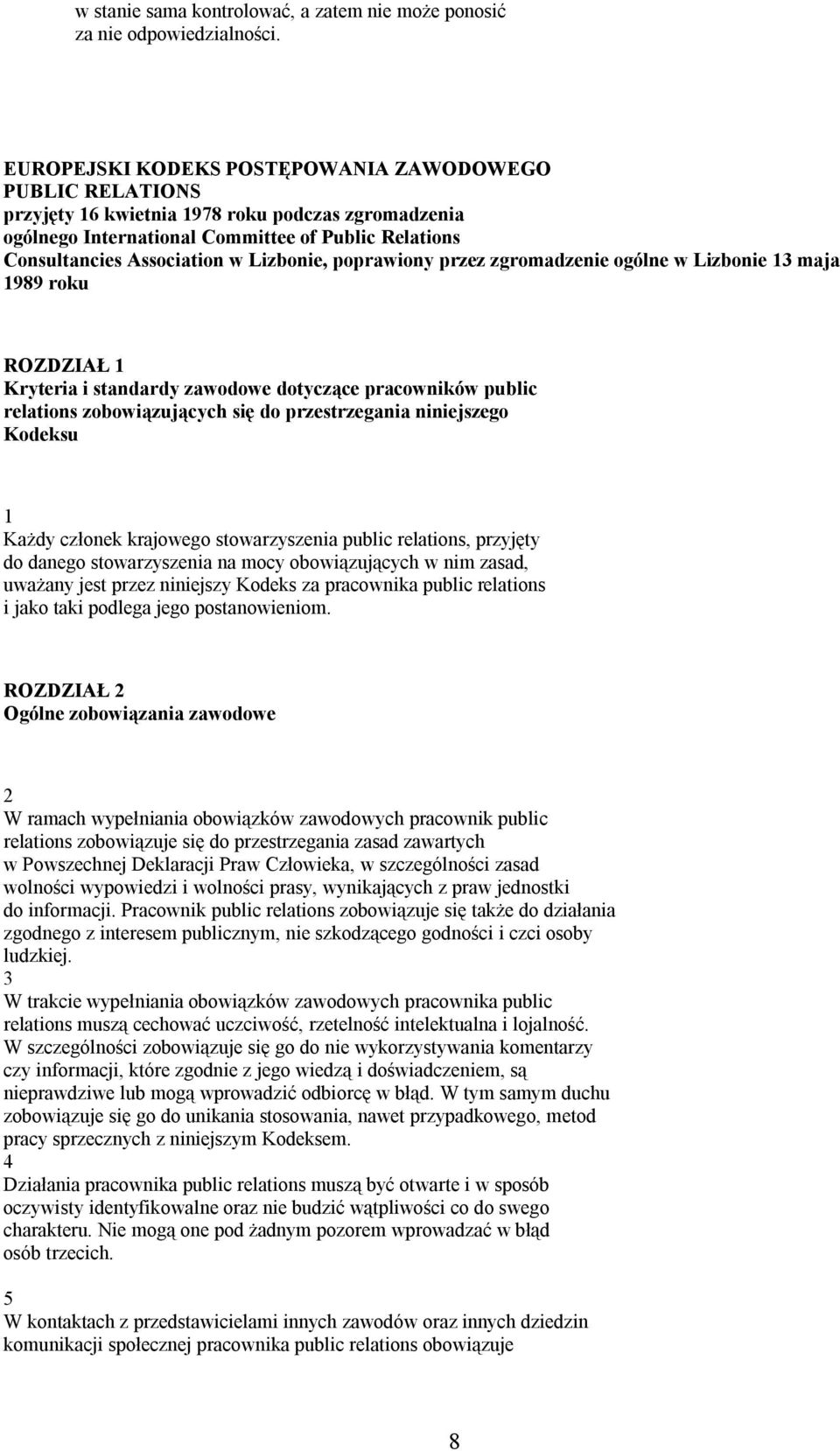 Lizbonie, poprawiony przez zgromadzenie ogólne w Lizbonie 13 maja 1989 roku ROZDZIAŁ 1 Kryteria i standardy zawodowe dotyczące pracowników public relations zobowiązujących się do przestrzegania