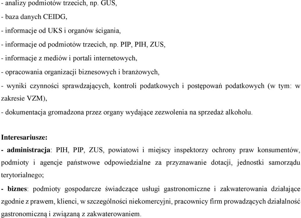 tym: w zakresie VZM), - dokumentacja gromadzona przez organy wydające zezwolenia na sprzedaż alkoholu.