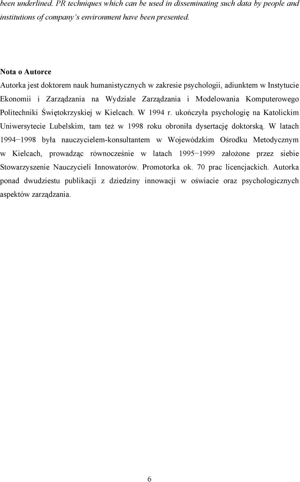 Świętokrzyskiej w Kielcach. W 1994 r. ukończyła psychologię na Katolickim Uniwersytecie Lubelskim, tam też w 1998 roku obroniła dysertację doktorską.