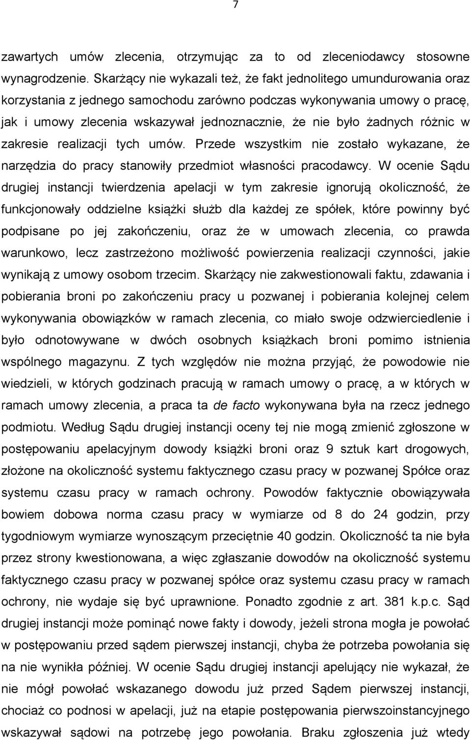 żadnych różnic w zakresie realizacji tych umów. Przede wszystkim nie zostało wykazane, że narzędzia do pracy stanowiły przedmiot własności pracodawcy.