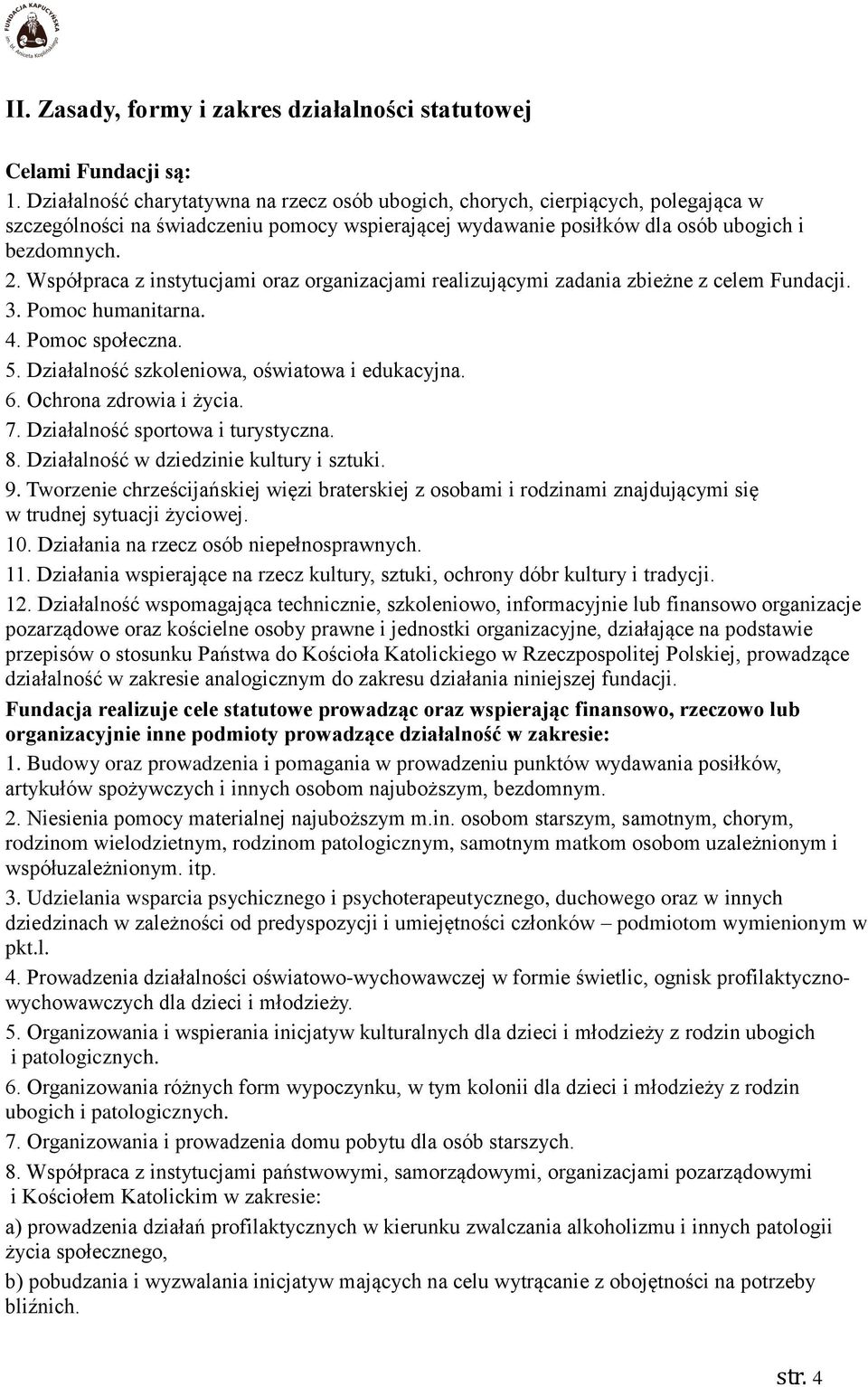 Współpraca z instytucjami oraz organizacjami realizującymi zadania zbieżne z celem Fundacji. 3. Pomoc humanitarna. 4. Pomoc społeczna. 5. Działalność szkoleniowa, oświatowa i edukacyjna. 6.