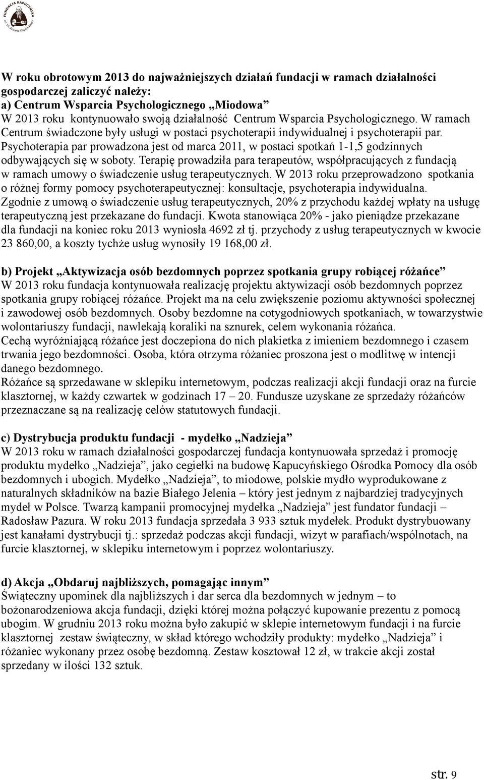 Psychoterapia par prowadzona jest od marca 2011, w postaci spotkań 1-1,5 godzinnych odbywających się w soboty.