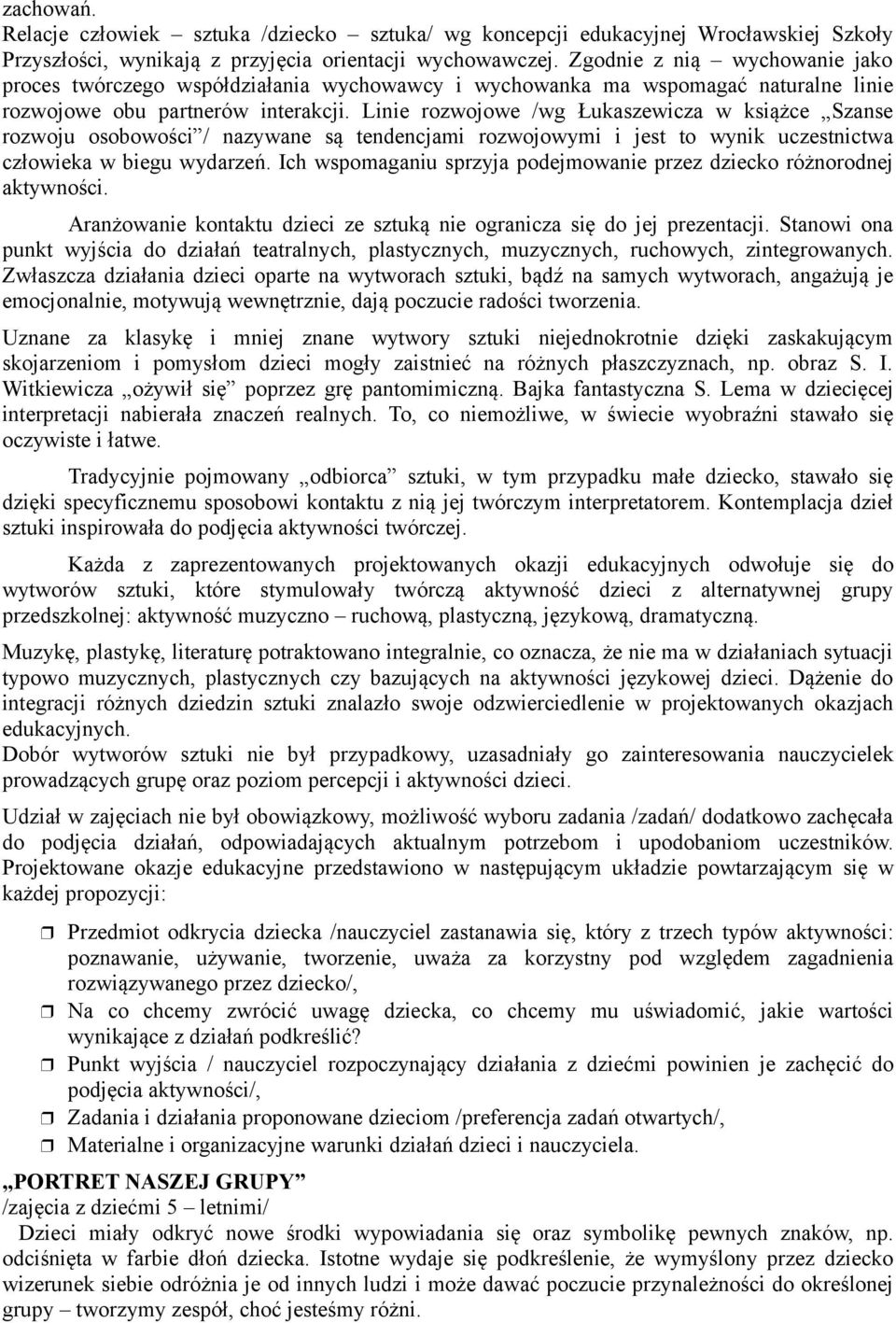 Linie rozwojowe /wg Łukaszewicza w książce Szanse rozwoju osobowości / nazywane są tendencjami rozwojowymi i jest to wynik uczestnictwa człowieka w biegu wydarzeń.