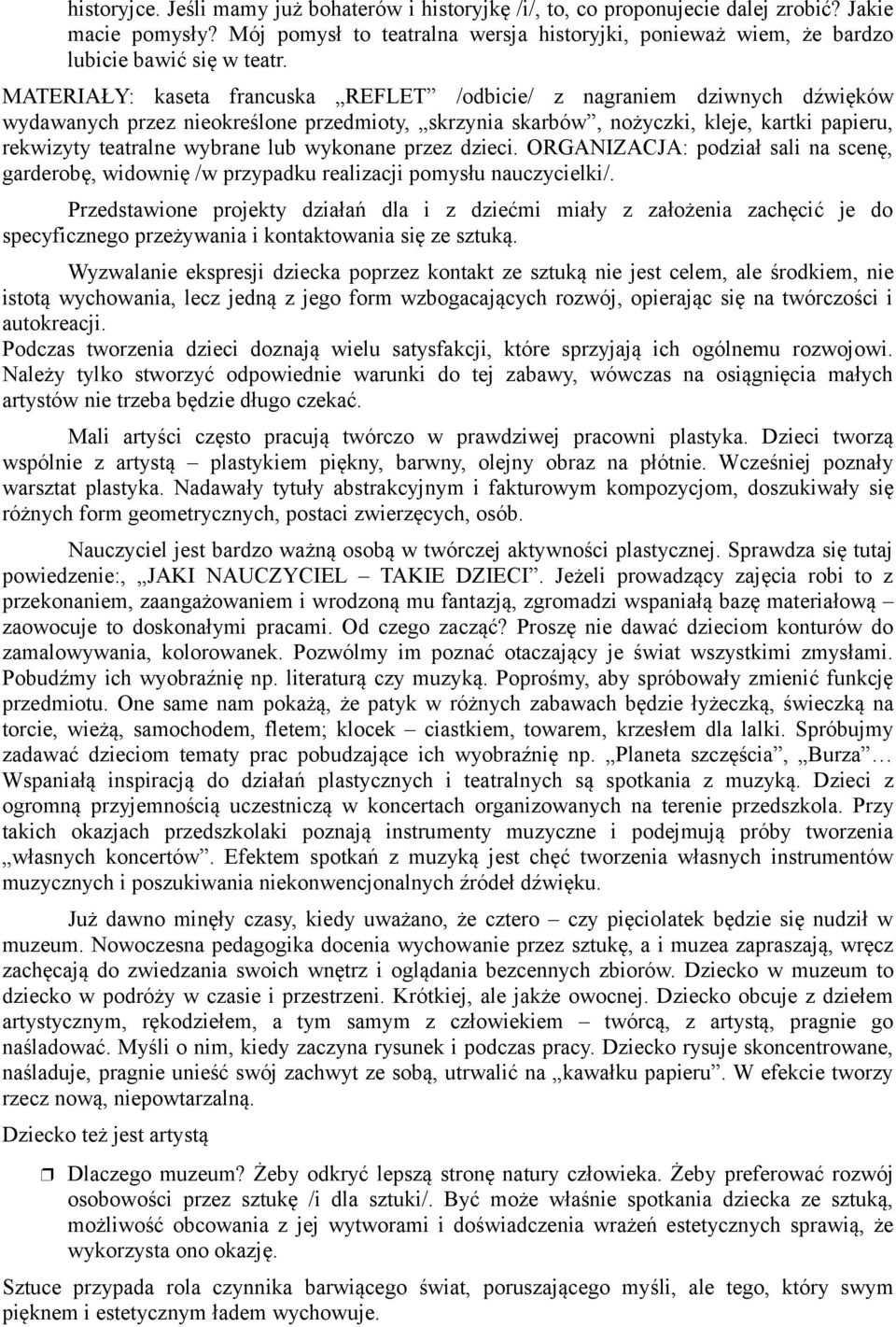 MATERIAŁY: kaseta francuska REFLET /odbicie/ z nagraniem dziwnych dźwięków wydawanych przez nieokreślone przedmioty, skrzynia skarbów, nożyczki, kleje, kartki papieru, rekwizyty teatralne wybrane lub