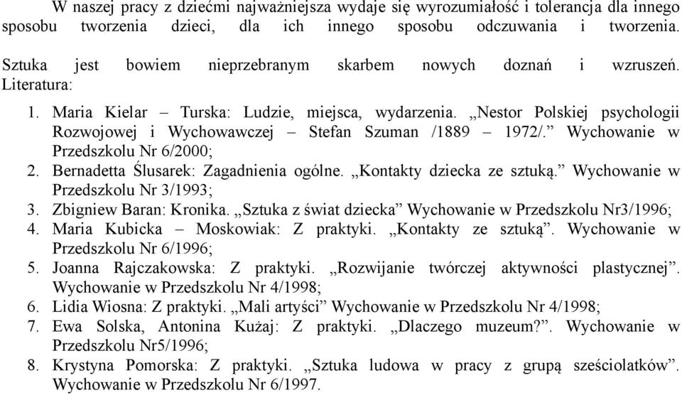 Nestor Polskiej psychologii Rozwojowej i Wychowawczej Stefan Szuman /1889 1972/. Wychowanie w Przedszkolu Nr 6/2000; 2. Bernadetta Ślusarek: Zagadnienia ogólne. Kontakty dziecka ze sztuką.