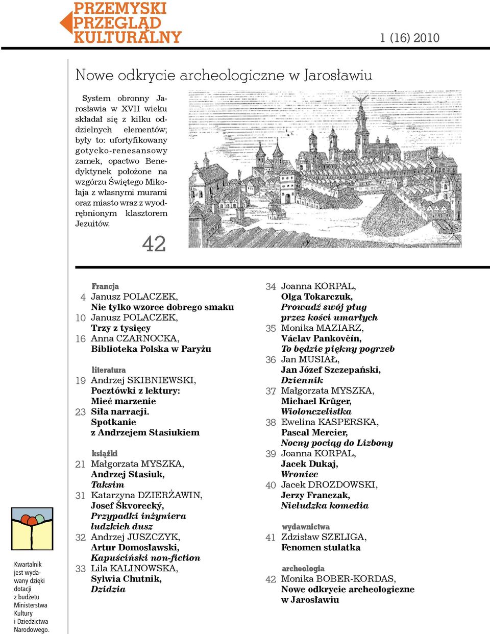 42 Kwartalnik jest wydawany dzięki dotacji z budżetu Ministerstwa Kultury i Dziedzictwa Narodowego.