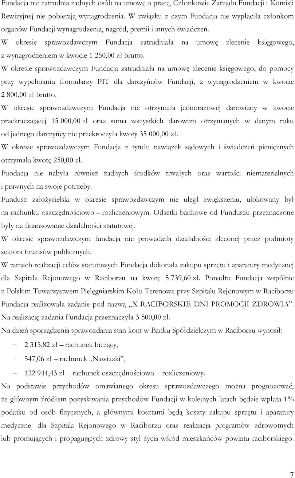 W okresie sprawozdawczym Fundacja zatrudniała na umowę zlecenie księgowego, z wynagrodzeniem w kwocie 1 250,00 zł brutto.