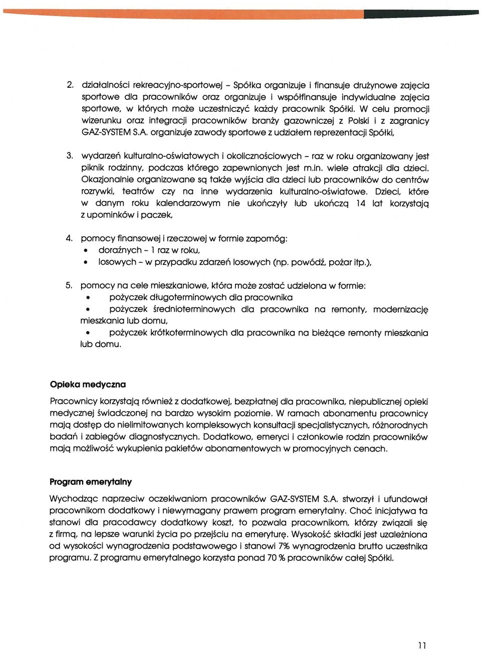 każdy pracownik Spółki. W celu promocji wizerunku oraz integracji pracowników branży gazowniczej z Polski i z zagranicy GAZ-SYSTEM S.A. organizuje zawody sporfowe z udziałem reprezentacji Spółki, 3.