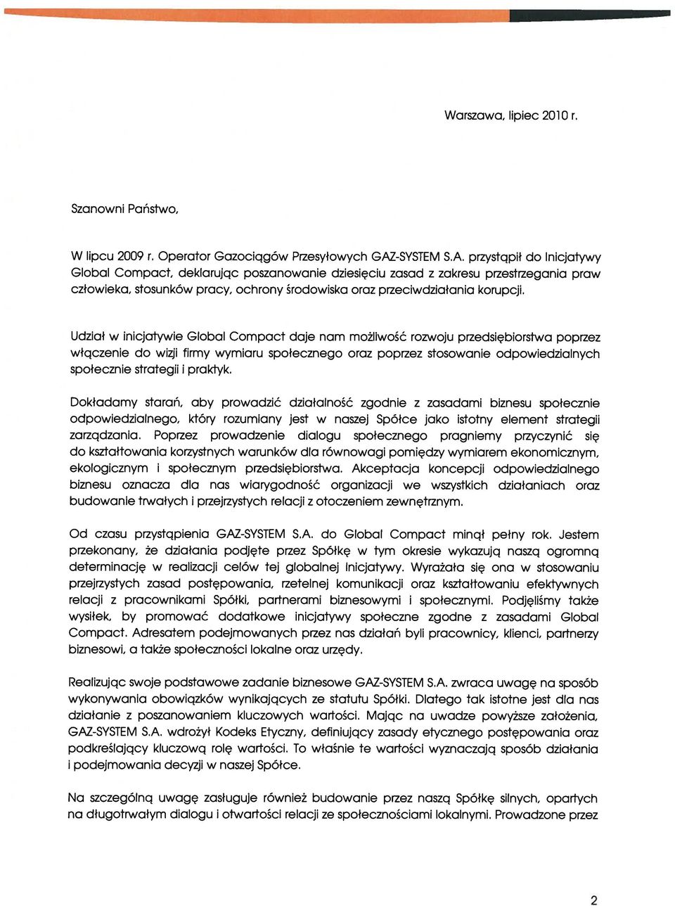 przystąpił do Inicjatywy Global Compact, deklarując poszanowanie dziesięciu zasad z zakresu przestrzegania praw człowieka, stosunków pracy, ochrony środowiska oraz przeciwdziałania korupcji.