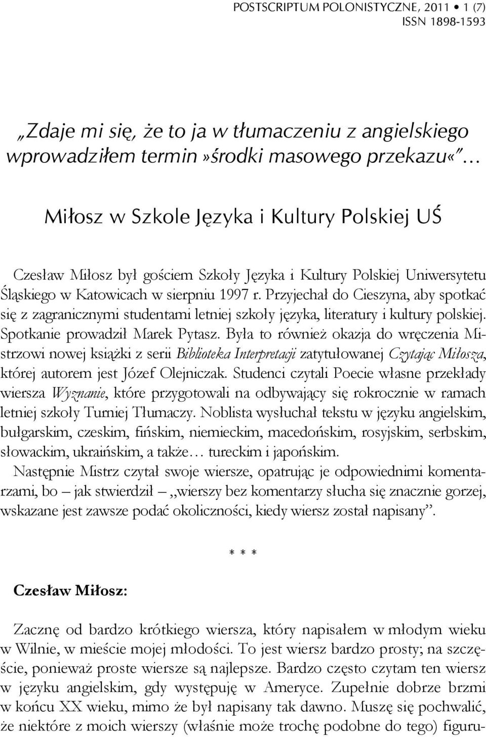 Przyjechał do Cieszyna, aby spotkać się z zagranicznymi studentami letniej szkoły języka, literatury i kultury polskiej. Spotkanie prowadził Marek Pytasz.