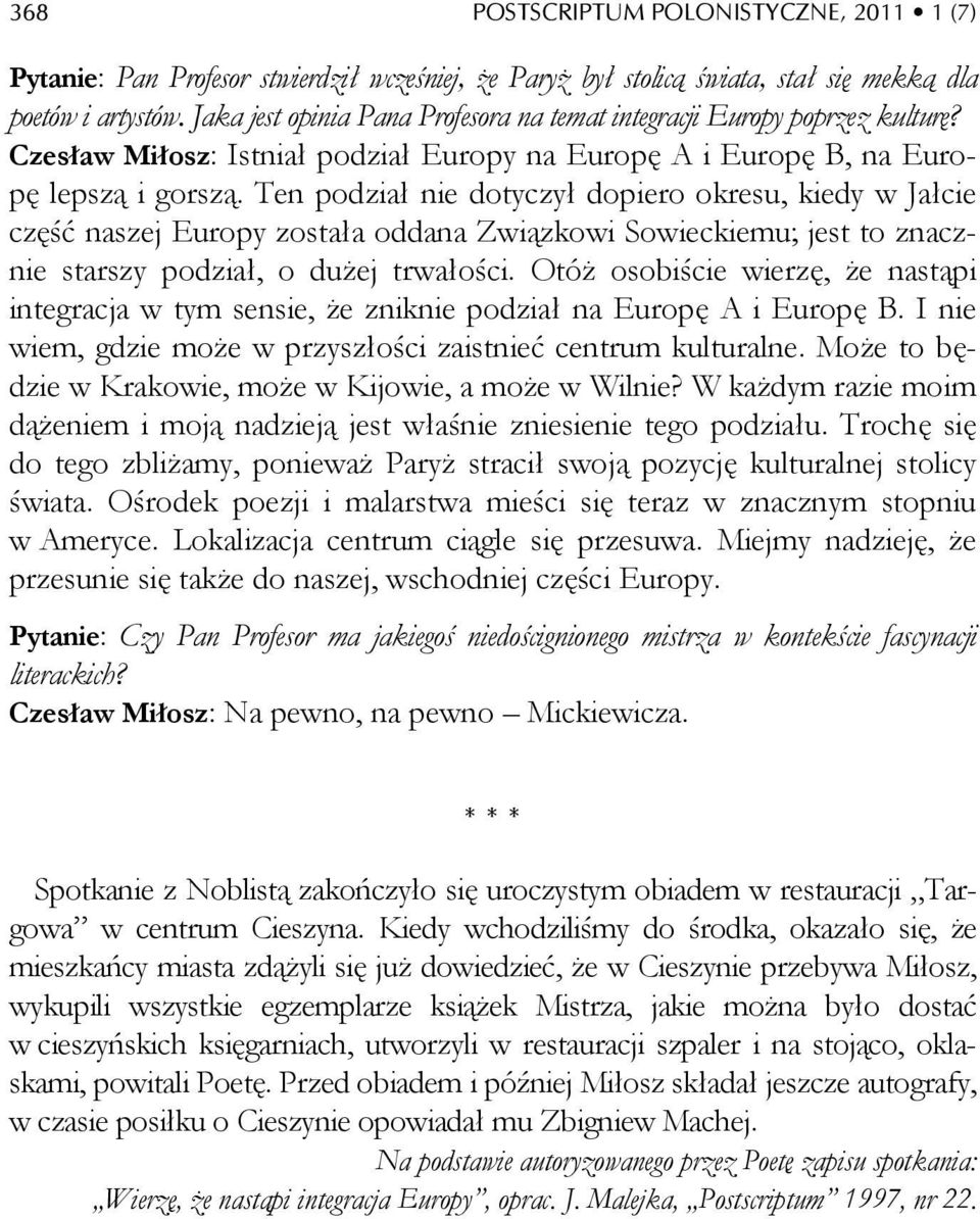 Ten podział nie dotyczył dopiero okresu, kiedy w Jałcie część naszej Europy została oddana Związkowi Sowieckiemu; jest to znacznie starszy podział, o dużej trwałości.