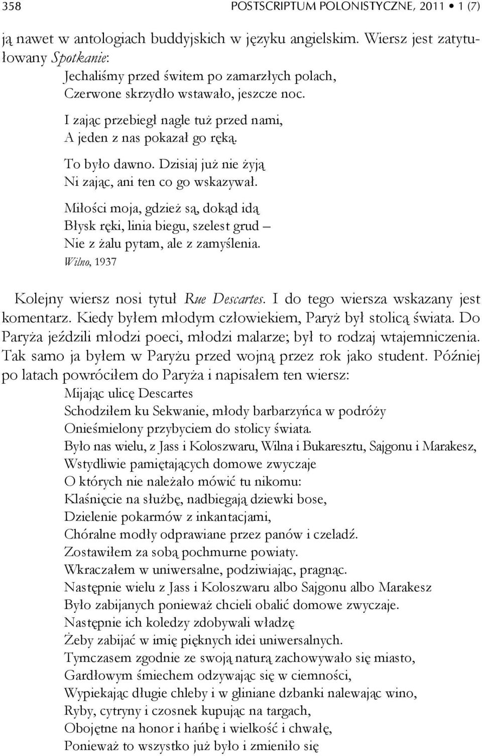 To było dawno. Dzisiaj już nie żyją Ni zając, ani ten co go wskazywał. Miłości moja, gdzież są, dokąd idą Błysk ręki, linia biegu, szelest grud Nie z żalu pytam, ale z zamyślenia.