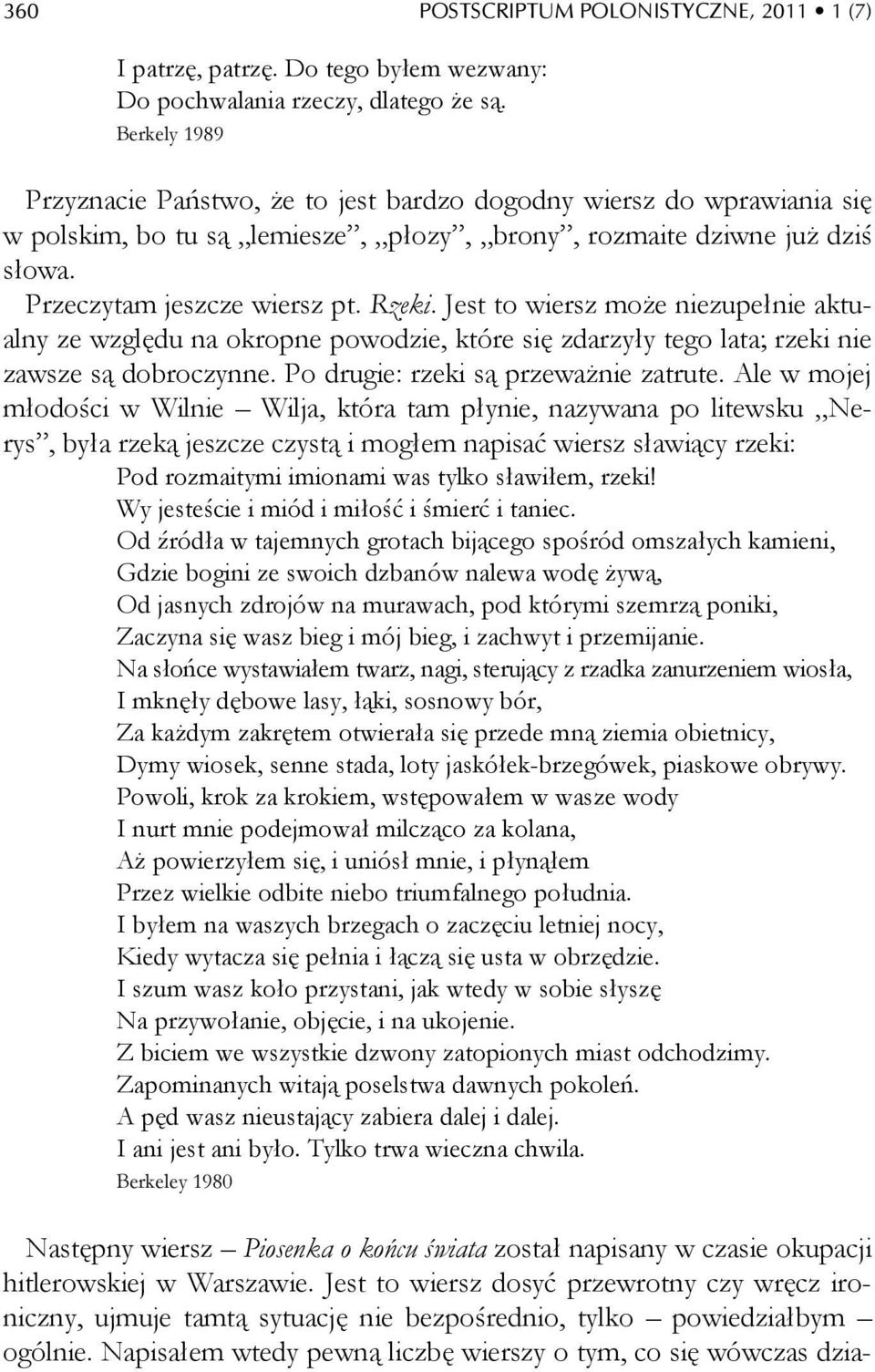 Jest to wiersz może niezupełnie aktualny ze względu na okropne powodzie, które się zdarzyły tego lata; rzeki nie zawsze są dobroczynne. Po drugie: rzeki są przeważnie zatrute.