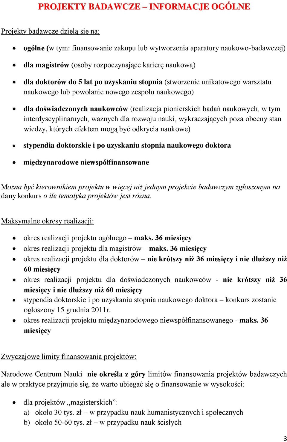 naukowych, w tym interdyscyplinarnych, ważnych dla rozwoju nauki, wykraczających poza obecny stan wiedzy, których efektem mogą być odkrycia naukowe) stypendia doktorskie i po uzyskaniu stopnia