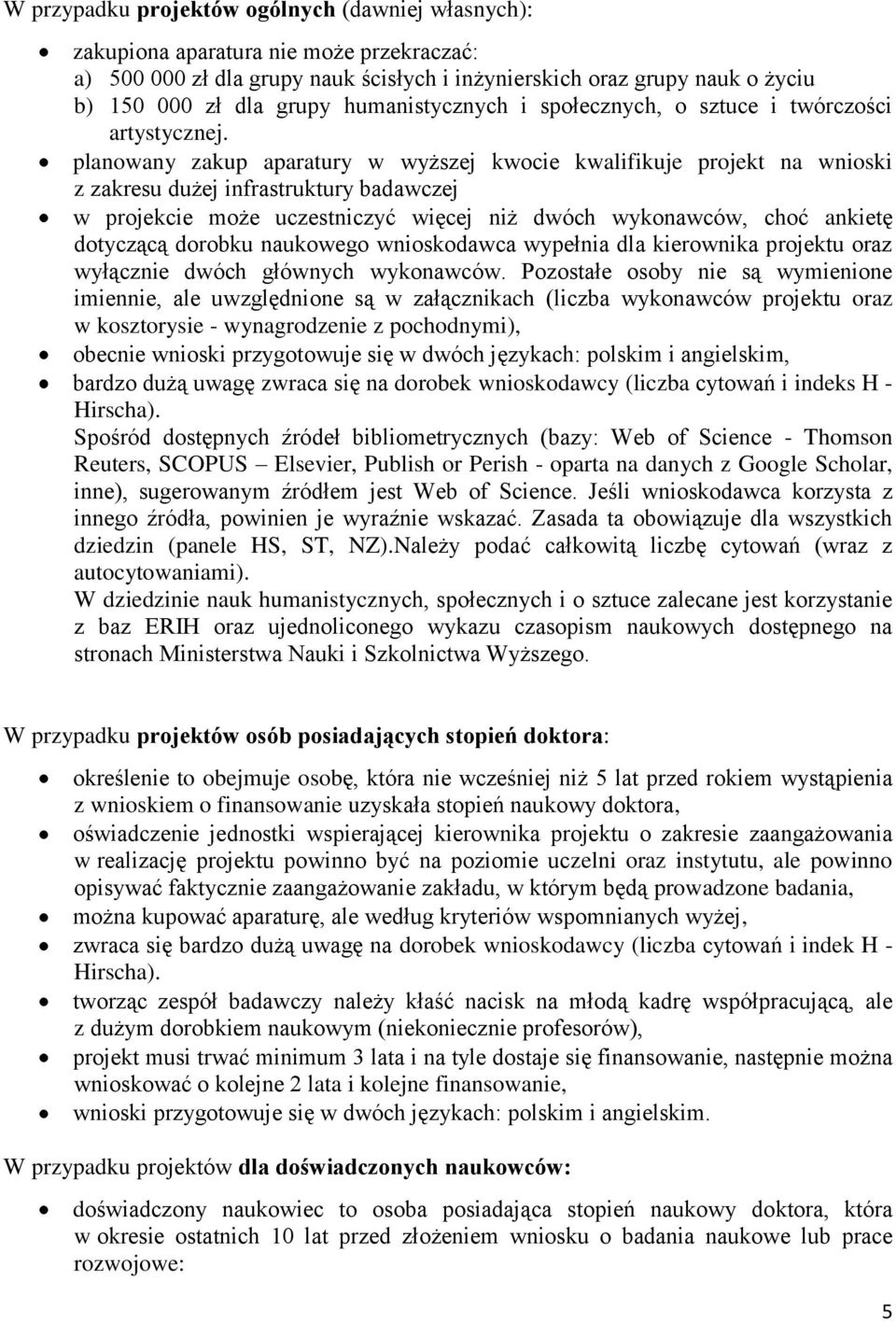 planowany zakup aparatury w wyższej kwocie kwalifikuje projekt na wnioski z zakresu dużej infrastruktury badawczej w projekcie może uczestniczyć więcej niż dwóch wykonawców, choć ankietę dotyczącą