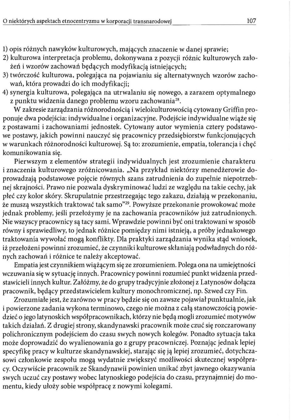 4) synergia kulturowa, polegająca na utrwalaniu się nowego, a zarazem optymalnego z punktu widzenia danego problemu wzoru zachowania 28.