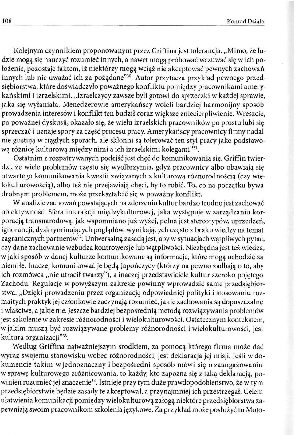 ich za pożądane" 30. Autor przytacza przykład pewnego przedsiębiorstwa, które doświadczyło poważnego konfliktu pomiędzy pracownikami amerykańskimi i izraelskimi.