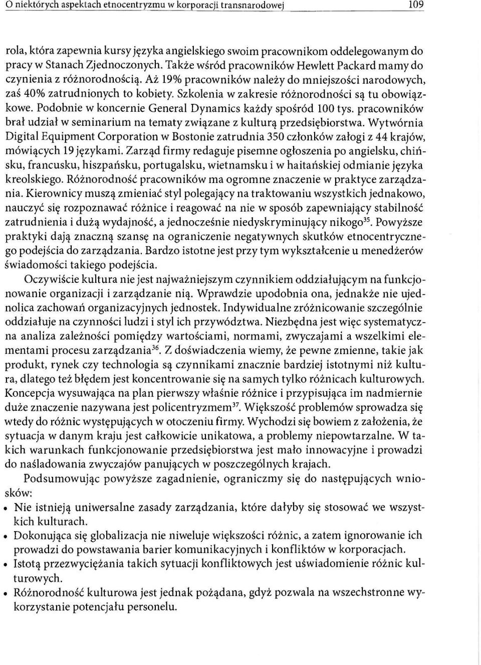 Szkolenia w zakresie różnorodności są tu obowiązkowe. Podobnie w koncernie General Dynamics każdy spośród 100 tys. pracowników brał udział w seminarium na tematy związane z kulturą przedsiębiorstwa.