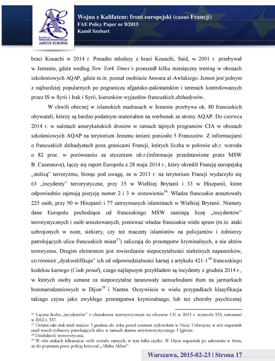 W chwili obecnej w islamskich madrasach w Jemenie przebywa ok. 80 francuskich obywateli, którzy są bardzo podatnym materiałem na werbunek ze strony AQAP. Do czerwca 2014 r.