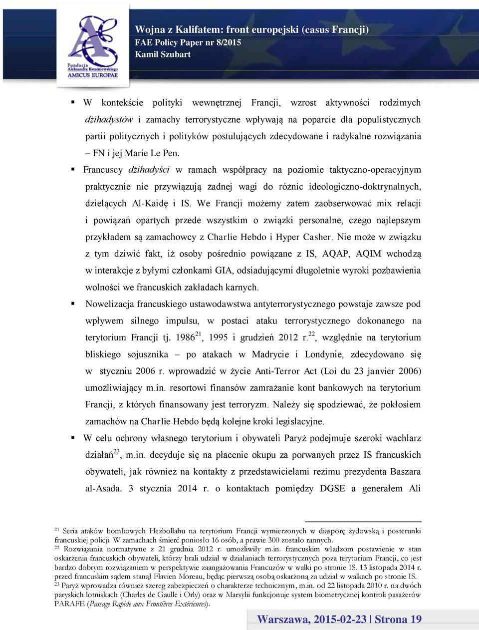 Francuscy dżihadyści w ramach współpracy na poziomie taktyczno-operacyjnym praktycznie nie przywiązują żadnej wagi do różnic ideologiczno-doktrynalnych, dzielących Al-Kaidę i IS.