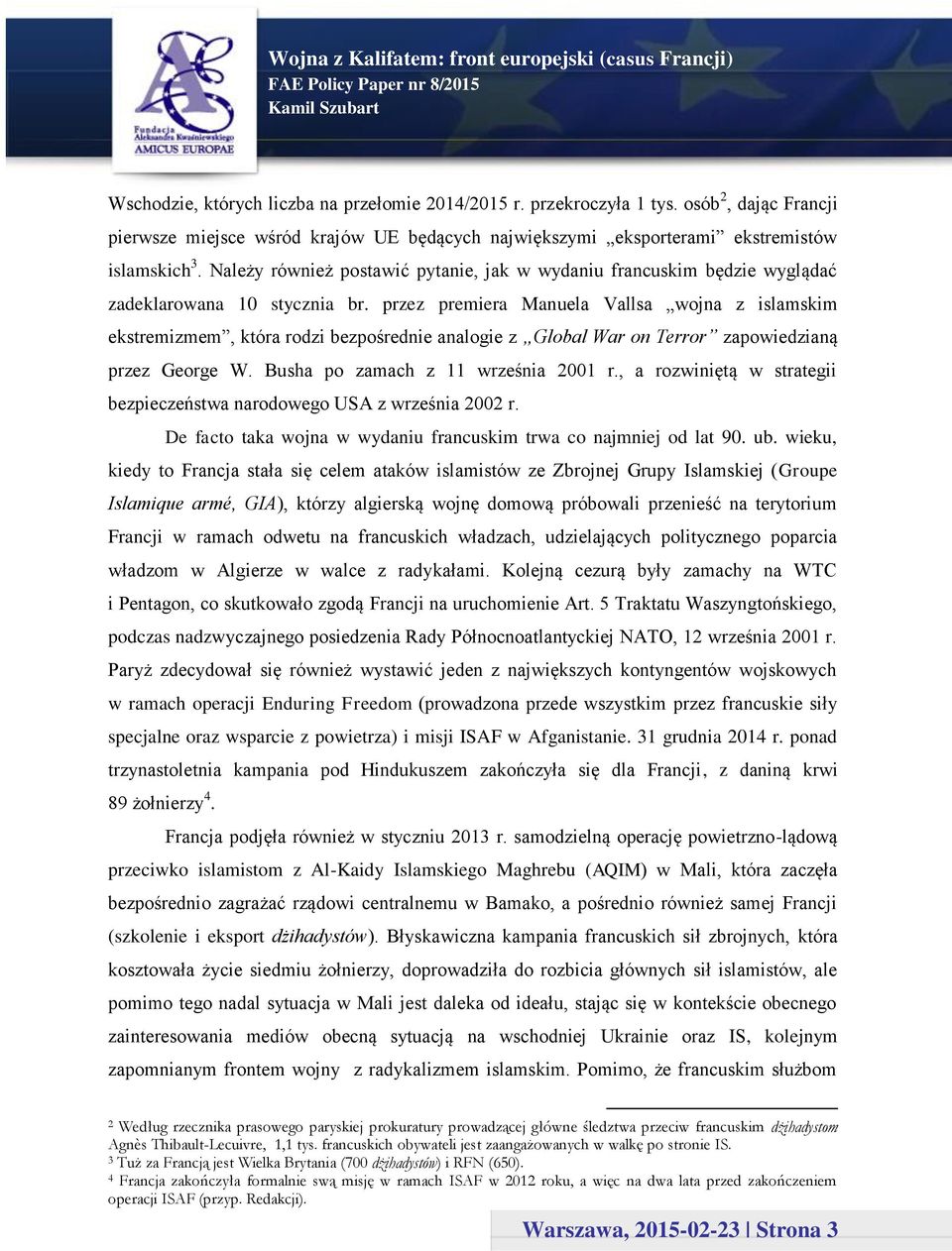 przez premiera Manuela Vallsa wojna z islamskim ekstremizmem, która rodzi bezpośrednie analogie z Global War on Terror zapowiedzianą przez George W. Busha po zamach z 11 września 2001 r.