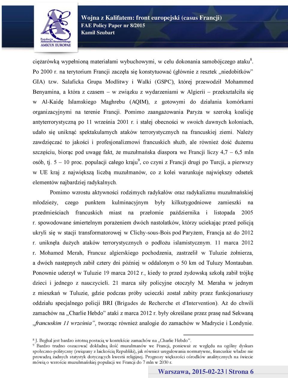 gotowymi do działania komórkami organizacyjnymi na terenie Francji. Pomimo zaangażowania Paryża w szeroką koalicję antyterrorystyczną po 11 września 2001 r.