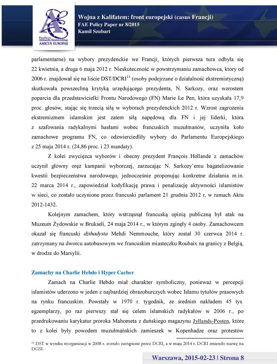 Sarkozy, oraz wzrostem poparcia dla przedstawicielki Frontu Narodowego (FN) Marie Le Pen, która uzyskała 17,9 proc. głosów, stając się trzecią siłą w wyborach prezydenckich 2012 r.