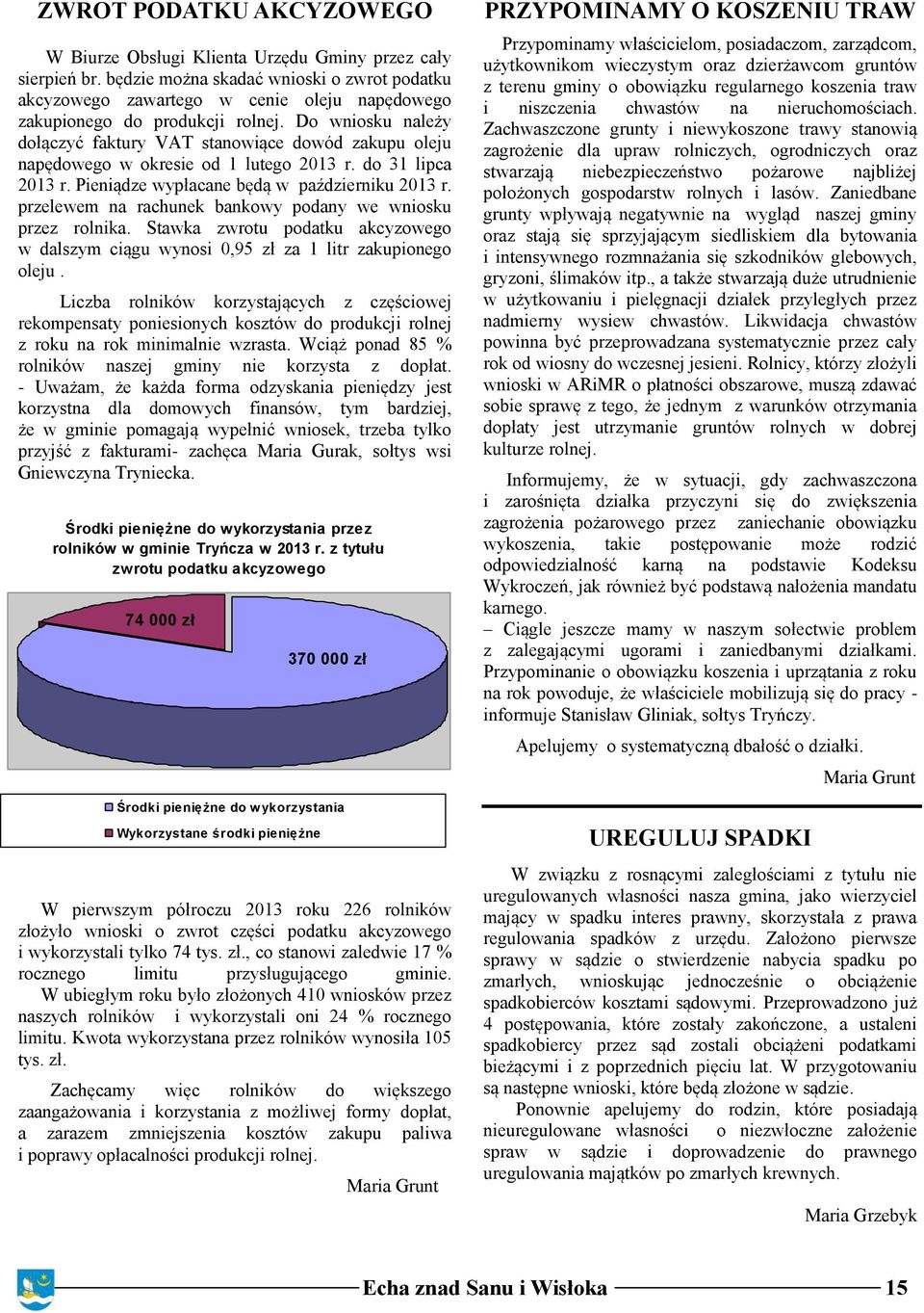 Do wniosku należy dołączyć faktury VAT stanowiące dowód zakupu oleju napędowego w okresie od 1 lutego 2013 r. do 31 lipca 2013 r. Pieniądze wypłacane będą w październiku 2013 r.