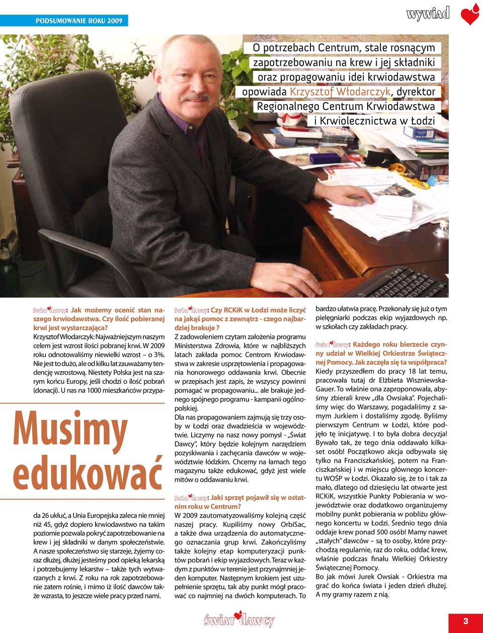 Krzysztof Włodarczyk: Najważniejszym naszym celem jest wzrost ilości pobranej krwi. W 2009 roku odnotowaliśmy niewielki wzrost o 3%. Nie jest to dużo, ale od kilku lat zauważamy tendencję wzrostową.