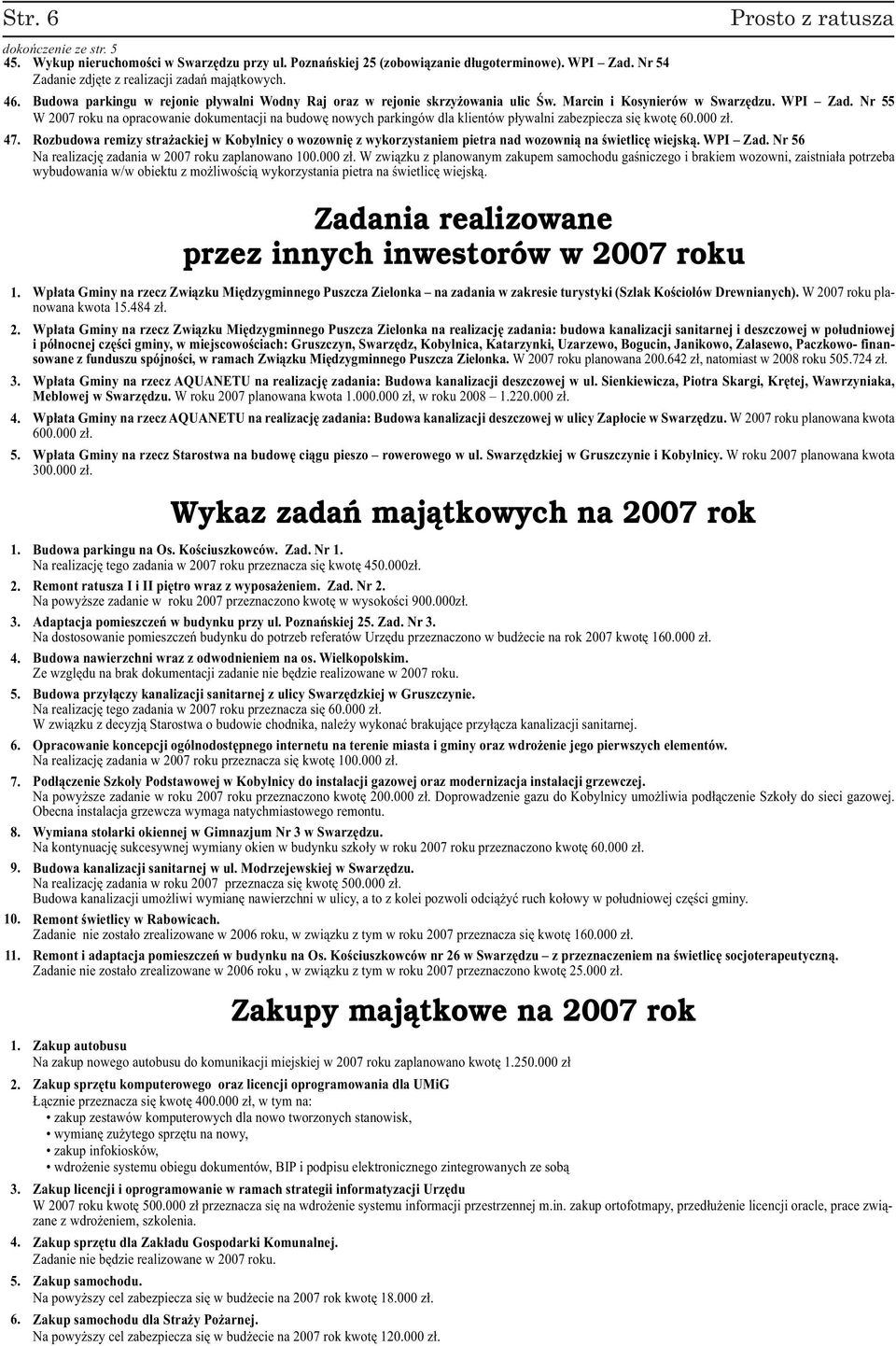 Nr 55 W 2007 roku na opracowanie dokumentacji na budowę nowych parkingów dla klientów pływalni zabezpiecza się kwotę 60.000 zł. 47.