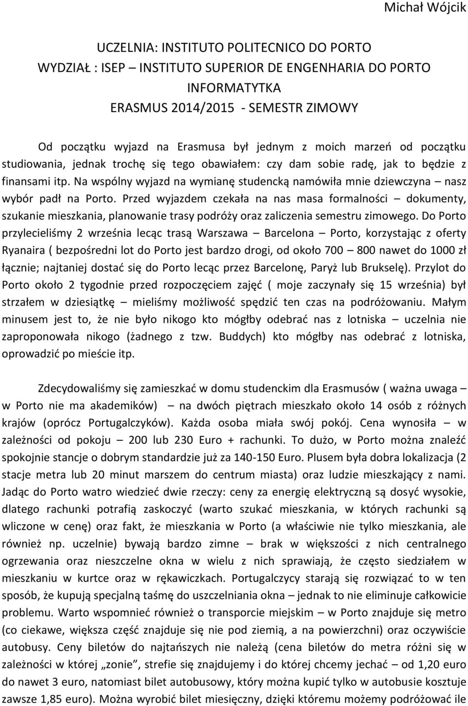 Na wspólny wyjazd na wymianę studencką namówiła mnie dziewczyna nasz wybór padł na Porto.